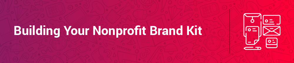 Nonprofit branding kits are great resources for your nonprofit to implement, let's learn how to build your own.