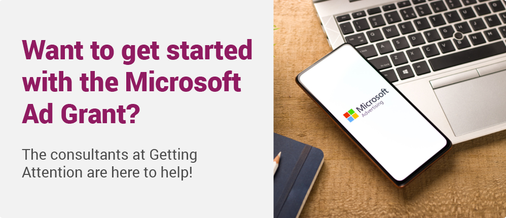 Getting Attention consultants can help you with the Microsoft Ad Grant.
