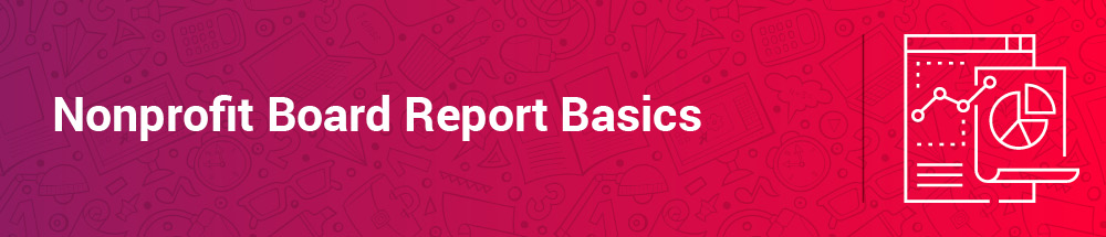 Let's start by going over the nonprofit board report basics.