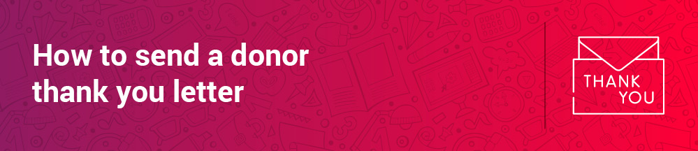 Email or direct mail are both great options for you to send your donor thank you letter.